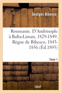 Roumanie. d'Andrinople À Balta-Liman, 1829-1849. Règne de Bibesco- Tome 1