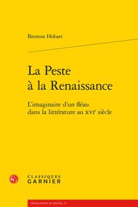 La Peste a la Renaissance: L'Imaginaire d'Un Fleau Dans La Litterature Au Xvie Siecle