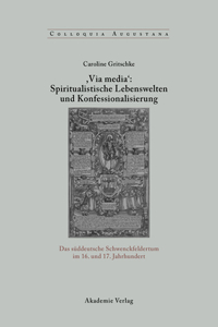 , Via Media': Spiritualistische Lebenswelten Und Konfessionalisierung
