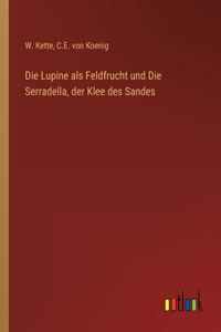 Lupine als Feldfrucht und Die Serradella, der Klee des Sandes