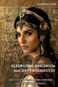 Kleopatras Ringen um Macht und Identität