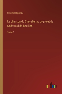 La chanson du Chevalier au cygne et de Godefroid de Bouillon