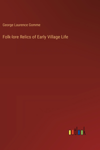 Folk-lore Relics of Early Village Life