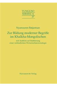 Zur Bildung Moderner Begriffe Im Khalkha-Mongolischen Mit Ausblick Auf Etablierung Einer Verbindlichen Wirtschaftsterminologie