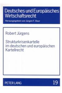 Strukturkrisenkartelle Im Deutschen Und Europaeischen Kartellrecht