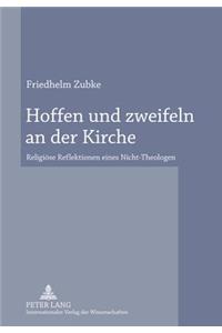 Hoffen Und Zweifeln an Der Kirche: Religioese Reflektionen Eines Nicht-Theologen