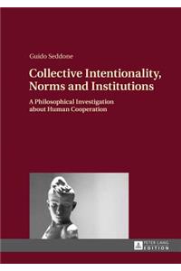 Collective Intentionality, Norms and Institutions