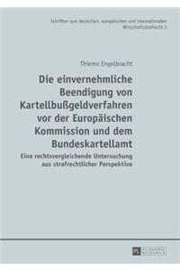 Die einvernehmliche Beendigung von Kartellbußgeldverfahren vor der Europaeischen Kommission und dem Bundeskartellamt