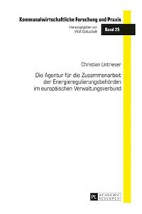 Agentur fuer die Zusammenarbeit der Energieregulierungsbehoerden im europaeischen Verwaltungsverbund