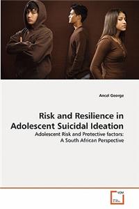 Risk and Resilience in Adolescent Suicidal Ideation