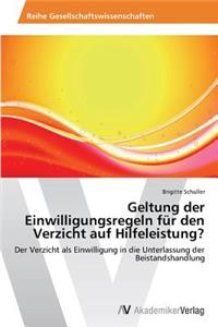 Geltung der Einwilligungsregeln für den Verzicht auf Hilfeleistung?