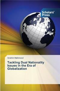 Tackling Dual Nationality Issues in the Era of Globalization