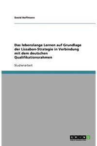 Das lebenslange Lernen auf Grundlage der Lissabon-Strategie in Verbindung mit dem deutschen Qualifikationsrahmen