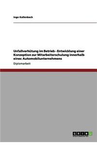 Unfallverhütung im Betrieb - Entwicklung einer Konzeption zur Mitarbeiterschulung innerhalb eines Automobilunternehmens