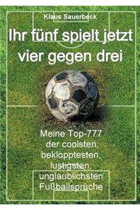 Ihr fünf spielt jetzt vier gegen drei