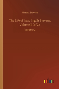 The Life of Isaac Ingalls Stevens, Volume II (of 2)