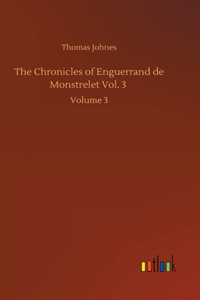 Chronicles of Enguerrand de Monstrelet Vol. 3