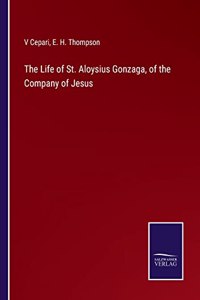The Life of St. Aloysius Gonzaga, of the Company of Jesus