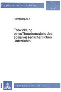 Entwicklung Eines Theoriemodells Des Sozialwissenschaftlichen Unterrichts