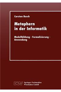 Metaphern in Der Informatik: Modellbildung -- Formalisierung -- Anwendung
