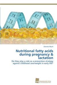 Nutritional fatty acids during pregnancy & lactation