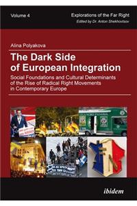 The Dark Side of European Integration – Social Foundations and Cultural Determinants of the Rise of Radical Right Movements in Contemporary Europe: Social Foundations and Cultural Determinants of the Rise of Radical Right Movements in Contemporary Europe