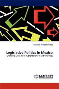 Legislative Politics in Mexico