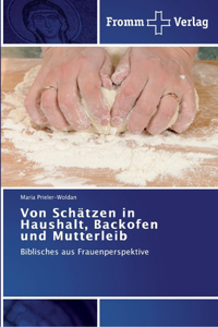 Von Schätzen in Haushalt, Backofen und Mutterleib