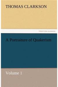 A Portraiture of Quakerism, Volume 1