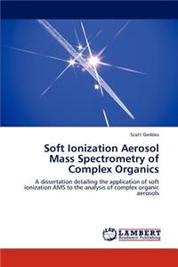 Soft Ionization Aerosol Mass Spectrometry of Complex Organics