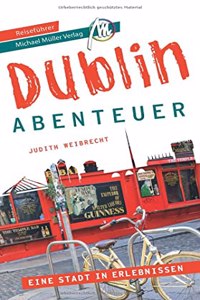 Dublin - Abenteuer Reisefuhrer Michael Muller Verlag: 33 Abenteuer zum Selbsterleben (MM-Abenteuer)