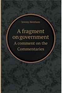 A Fragment on Government a Comment on the Commentaries