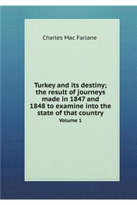 Turkey and Its Destiny; The Result of Journeys Made in 1847 and 1848 to Examine Into the State of That Country Volume 1