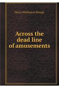 Across the Dead Line of Amusements