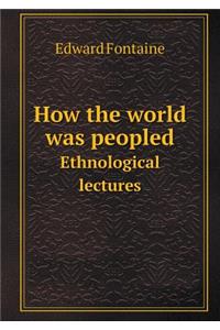How the World Was Peopled Ethnological Lectures