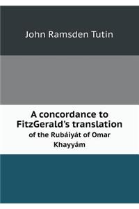 A Concordance to Fitzgerald's Translation of the Rubáiyát of Omar Khayyám