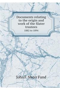 Documents Relating to the Origin and Work of the Slater Trustees 1882 to 1894