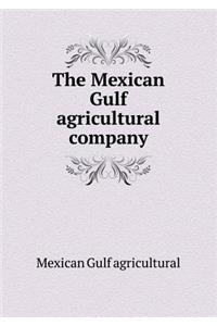 The Mexican Gulf Agricultural Company