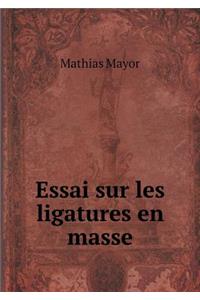 Essai sur les ligatures en masse