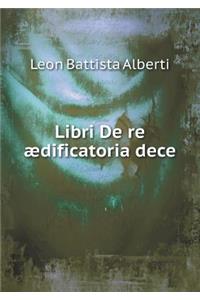 Libri de Re ædificatoria Dece