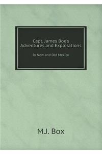 Capt. James Box's Adventures and Explorations in New and Old Mexico