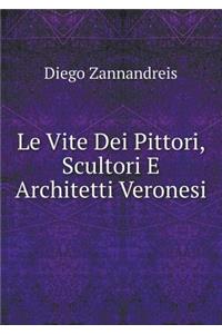 Le Vite Dei Pittori, Scultori E Architetti Veronesi