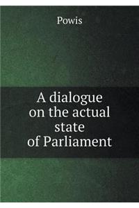 A Dialogue on the Actual State of Parliament