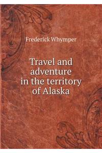 Travel and adventure in the territory of Alaska