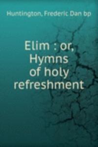 ELIM OR HYMNS OF HOLY REFRESHMENT