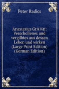 Anastasius GrAn: Verschollenes und vergilbtes aus dessen Leben und wirken (Large Print Edition) (German Edition)