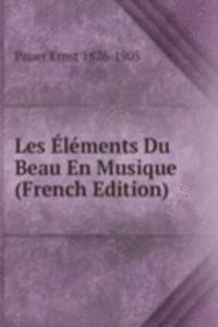 Les Elements Du Beau En Musique (French Edition)