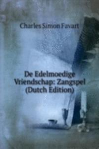 De Edelmoedige Vriendschap: Zangspel (Dutch Edition)