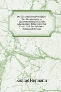 Die Asthetischen Prinzipien Des Versmaasses in Zusammenhang Mit Den Allgemeinen Prinzipien Der Kunst Und Des Schonen (German Edition)