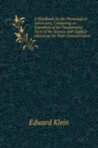 Handbook for the Physiological Laboratory, Containing an Exposition of the Fundamental Facts of the Science, with Explicit Directions for Their Demonstration .